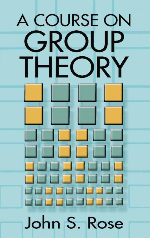 Cover of the book A Course on Group Theory by John S. Rose, Dover Publications