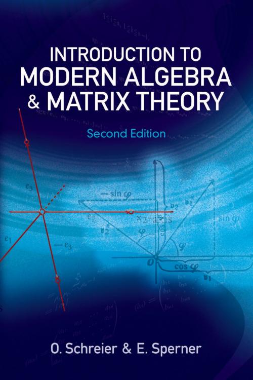 Cover of the book Introduction to Modern Algebra and Matrix Theory by O. Schreier, E. Sperner, Dover Publications