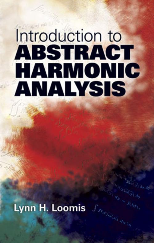 Cover of the book Introduction to Abstract Harmonic Analysis by Lynn H. Loomis, Dover Publications