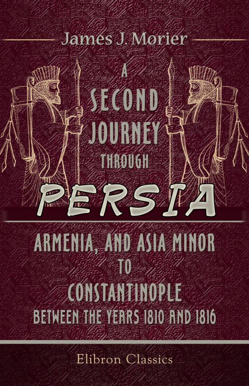 Cover of the book A Second Journey through Persia, Armenia, and Asia Minor, to Constantinople, between the Years 1810 and 1816. by James Morier., Adegi Graphics LLC