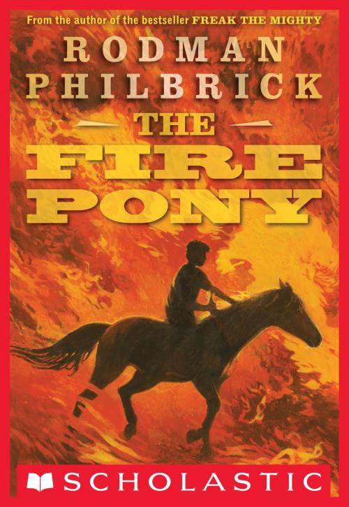 Cover of the book The Fire Pony by Rodman Philbrick, Scholastic Inc.