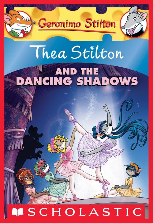 Cover of the book Thea Stilton and the Dancing Shadows by Geronimo Stilton, Scholastic Inc.