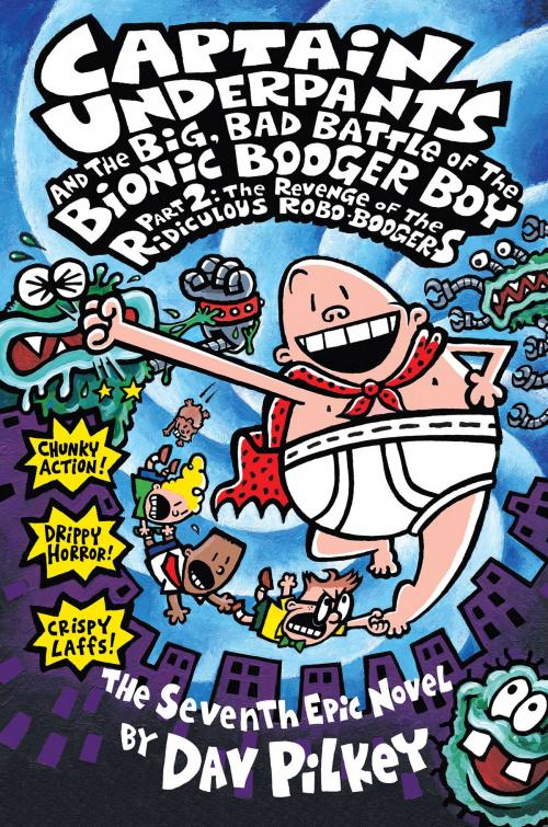 Cover of the book Captain Underpants and the Big, Bad Battle of the Bionic Booger Boy Part 2: The Revenge of the Ridiculous Robo-Boogers by Dav Pilkey, Scholastic Inc.
