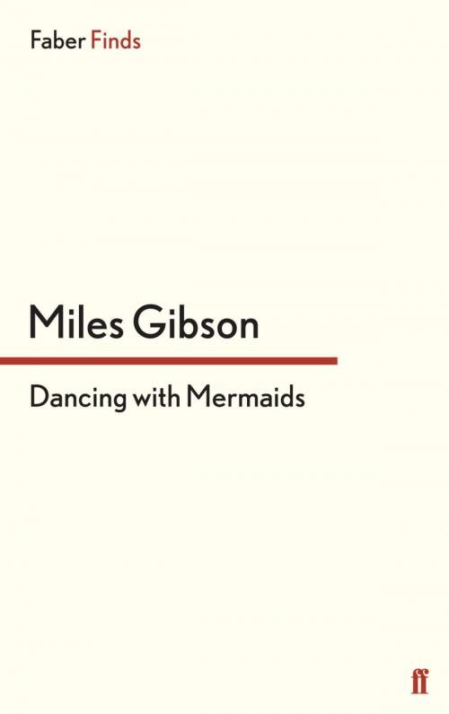 Cover of the book Dancing with Mermaids by Miles Gibson, Faber & Faber