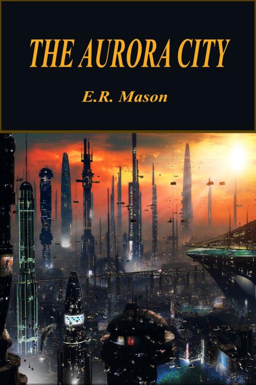 Cover of the book The Aurora City by E. R. Mason, E. R. Mason