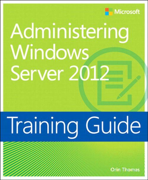 Cover of the book Training Guide Administering Windows Server 2012 (MCSA) by Orin Thomas, Pearson Education