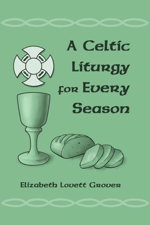 Cover of the book A Celtic Liturgy for Every Season by Elizabeth Grover, Infinity Publishing