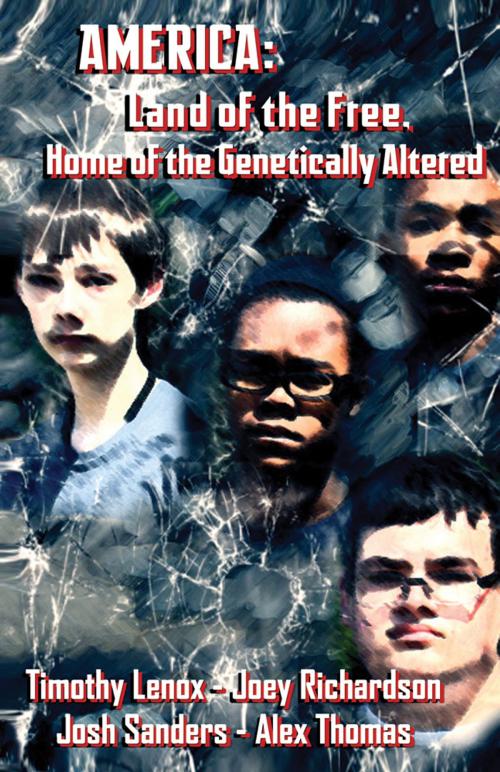 Cover of the book America: Land of the Free, Home of the Genetically Altered by Timothy Lenox, Joey Richardson, Joshua Sanders, and Alexandria Thomas, Infinity Publishing