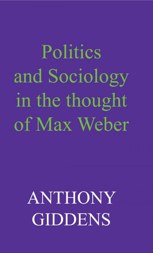 Cover of the book Politics and Sociology in the Thought of Max Weber by Anthony Giddens, Wiley