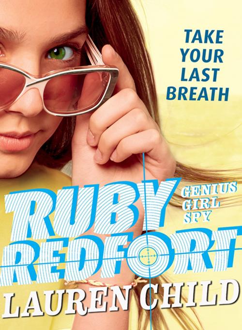Cover of the book Ruby Redfort Take Your Last Breath by Lauren Child, Candlewick Press