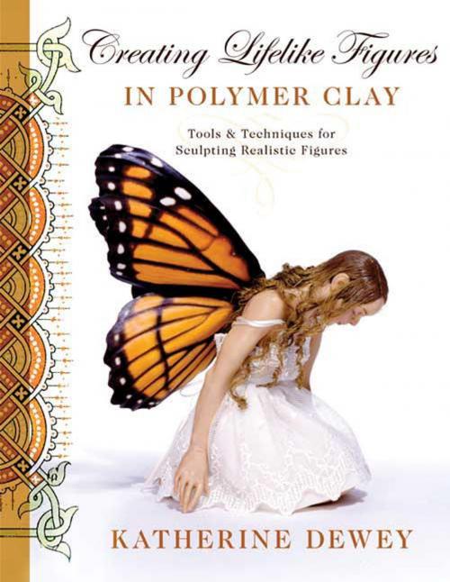 Cover of the book Creating Lifelike Figures in Polymer Clay by Katherine Dewey, Potter/Ten Speed/Harmony/Rodale