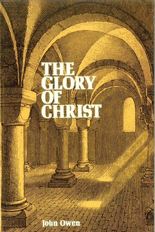 Cover of the book The Glory Of Christ by John Owen, Moody Publishers