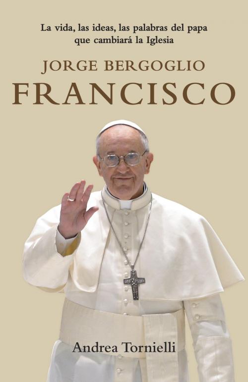 Cover of the book Jorge Bergoglio Francisco by Andrea Tornielli, Knopf Doubleday Publishing Group