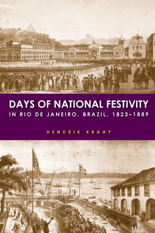 Cover of the book Days of National Festivity in Rio de Janeiro, Brazil, 1823–1889 by Hendrik Kraay, Stanford University Press