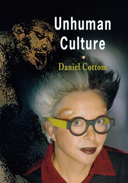 Cover of the book Unhuman Culture by Daniel Cottom, University of Pennsylvania Press, Inc.