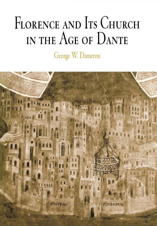 Cover of the book Florence and Its Church in the Age of Dante by George W. Dameron, University of Pennsylvania Press, Inc.