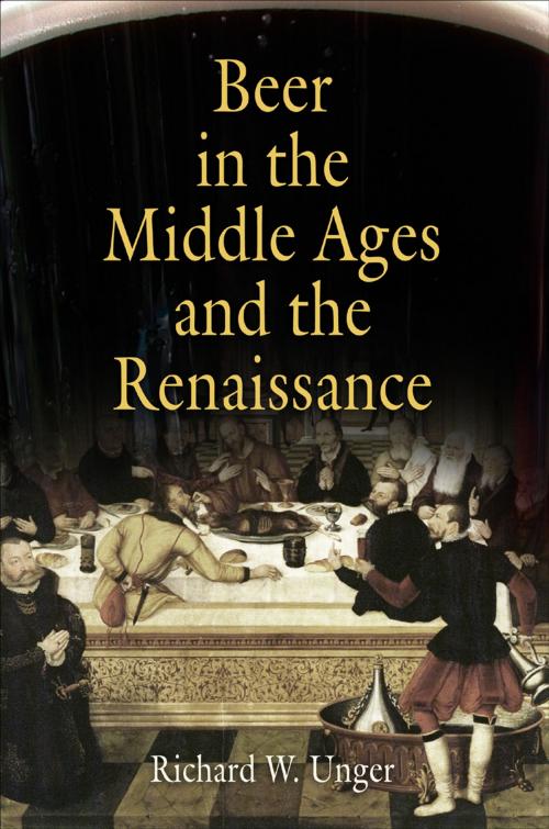 Cover of the book Beer in the Middle Ages and the Renaissance by Richard W. Unger, University of Pennsylvania Press, Inc.