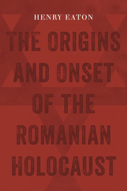 Cover of the book The Origins and Onset of the Romanian Holocaust by Henry Eaton, Wayne State University Press