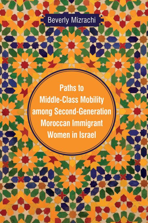 Cover of the book Paths to Middle-Class Mobility among Second-Generation Moroccan Immigrant Women in Israel by Beverly Mizrachi, Wayne State University Press