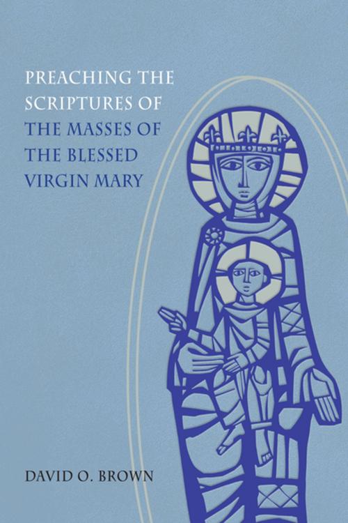 Cover of the book Preaching the Scriptures of the Masses of the Blessed Virgin Mary by David O. Brown OSM, Liturgical Press
