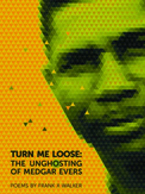 Cover of the book Turn Me Loose by Frank X Walker, Michelle Hite, University of Georgia Press