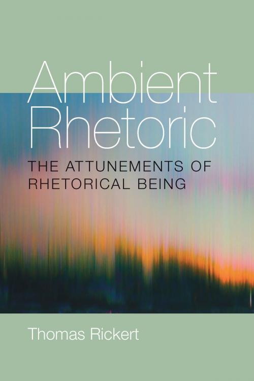 Cover of the book Ambient Rhetoric by Thomas Rickert, University of Pittsburgh Press