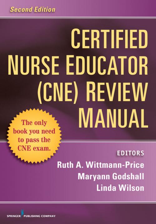 Cover of the book Certified Nurse Educator (CNE) Review Manual, Second Edition by Dr. Maryann Godshall, PhD, RN, CCRN, CPN, CNE, Ruth A. Wittmann-Price, PhD, RN, CNS, CNE, CHSE, ANEF, FAAN, Springer Publishing Company
