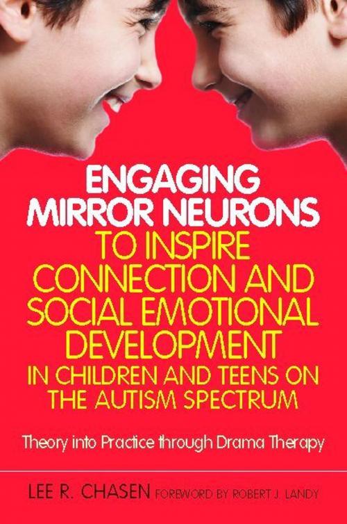 Cover of the book Engaging Mirror Neurons to Inspire Connection and Social Emotional Development in Children and Teens on the Autism Spectrum by Lee R. Chasen, Jessica Kingsley Publishers