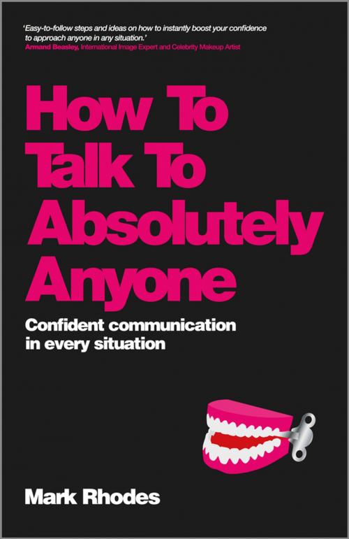 Cover of the book How To Talk To Absolutely Anyone by Mark Rhodes, Wiley