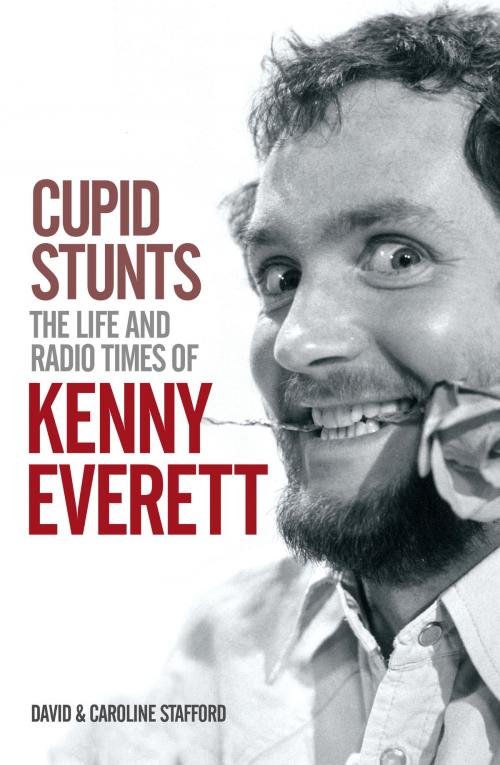Cover of the book Cupid Stunts:The Life & Radio Times Of Kenny Everett by David Stafford, Caroline Stafford, Music Sales Limited