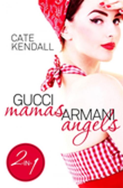 Cover of the book Gucci Mamas, Armani Angels by Cate Kendall, Penguin Random House Australia