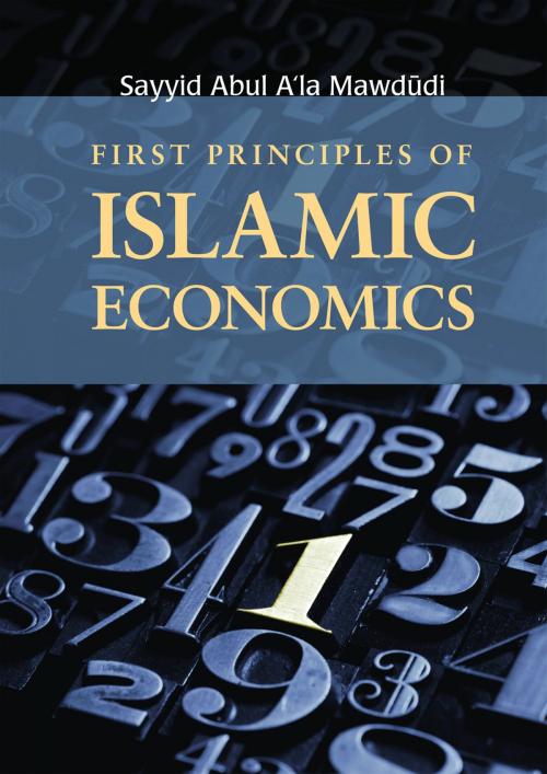 Cover of the book First Principles of Islamic Economics by Sayyid Abul A'la Mawdudi, Kube Publishing Ltd