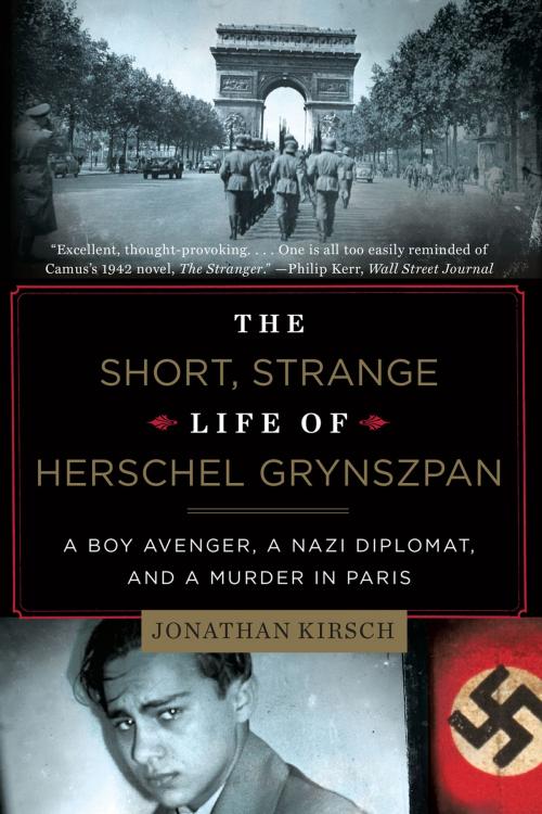 Cover of the book The Short, Strange Life of Herschel Grynszpan: A Boy Avenger, a Nazi Diplomat, and a Murder in Paris by Jonathan Kirsch, Liveright