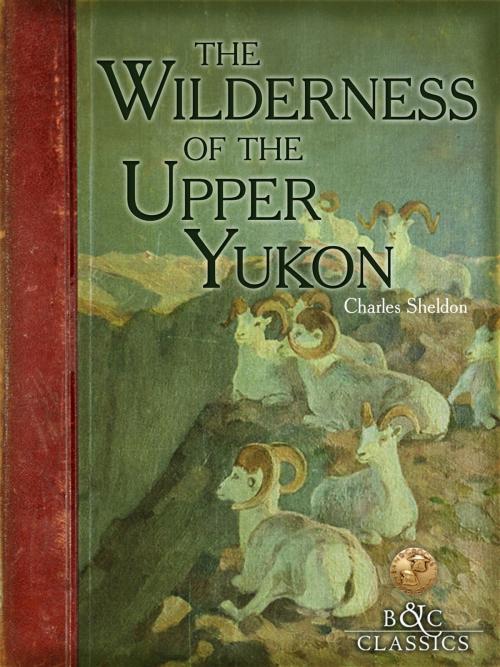 Cover of the book Wilderness of the Upper Yukon by Charles Sheldon, Boone and Crockett Club