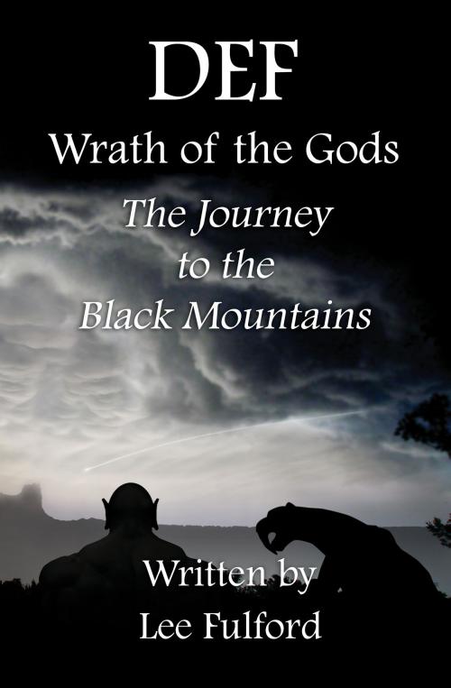 Cover of the book DEF: Wrath of the Gods - The Journey to the Black Mountains by Lee Fulford, Lee Fulford