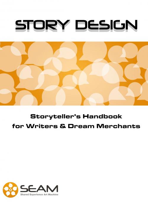Cover of the book Story Design: Storyteller's Handbook for Writers & Dream Merchants by Shared Experience Art Machine, Shared Experience Art Machine