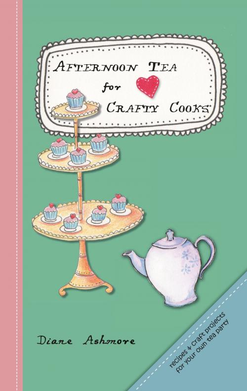 Cover of the book Afternoon Tea for Crafty Cooks by Diane Ashmore, Diane Ashmore
