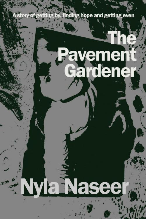 Cover of the book The Pavement Gardener by Nyla Naseer, Nyla Naseer