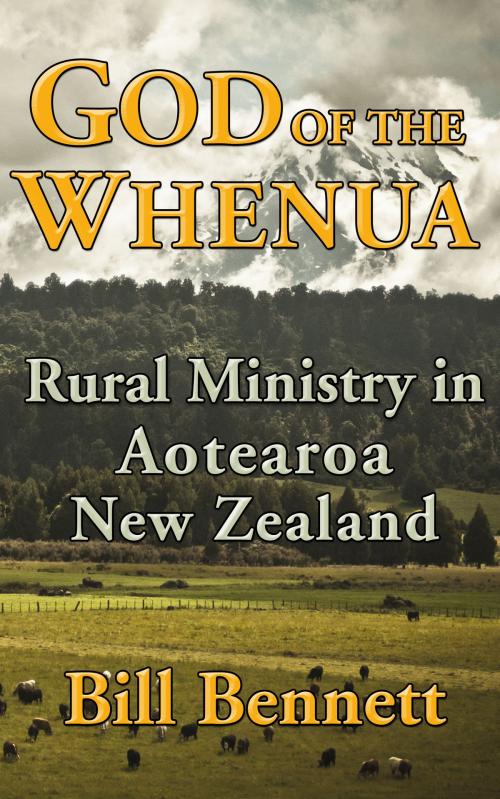 Cover of the book God of the Whenua: Rural Ministry in Aotearoa New Zealand by Bill Bennett, Philip Garside