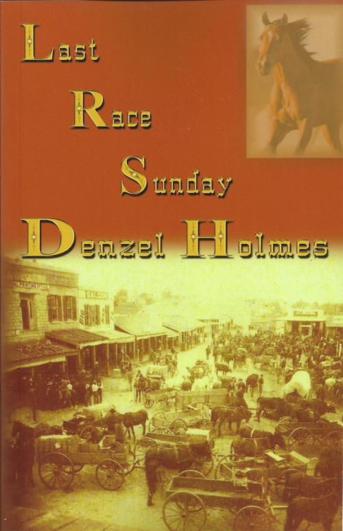 Cover of the book Last Race Sunday by Denzel Holmes, Denzel Holmes
