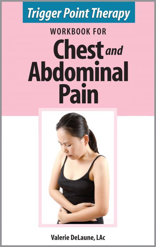 Cover of the book Trigger Point Therapy Workbook for Chest and Abdominal Pain by Valerie DeLaune, Valerie DeLaune