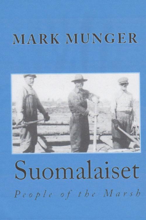 Cover of the book Suomalaiset:People of the Marsh by Mark Munger, Cloquet River Press