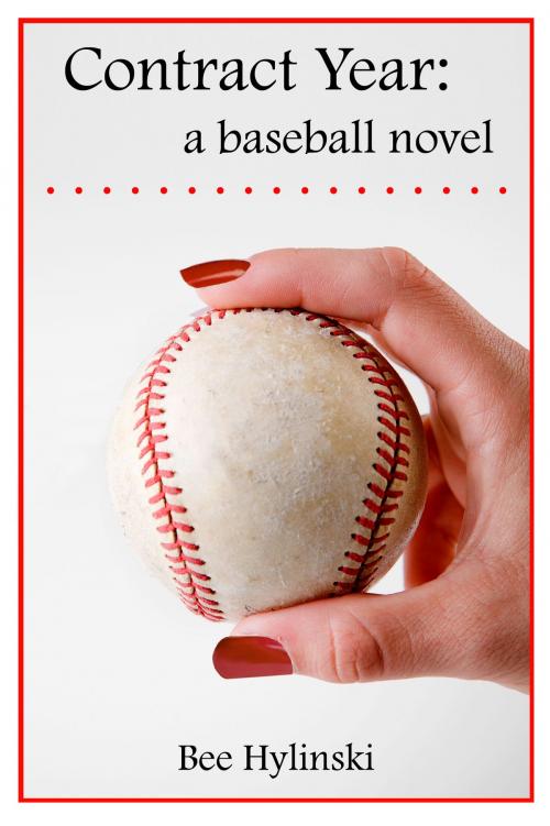 Cover of the book Contract Year: a baseball novel by Bee Hylinski, Bee Hylinski