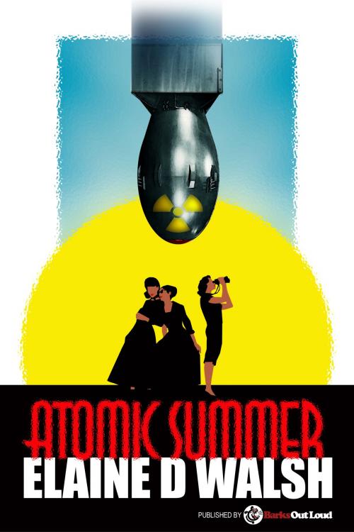 Cover of the book Atomic Summer by Elaine D Walsh, Elaine D Walsh