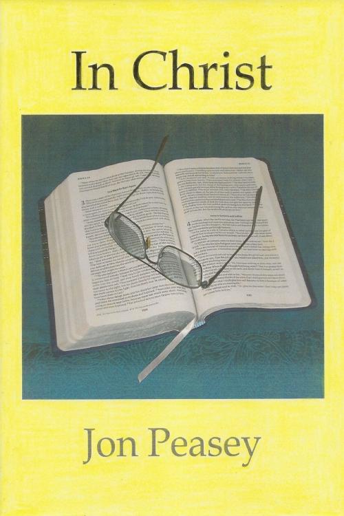 Cover of the book In Christ by Jon Peasey, Jon Peasey