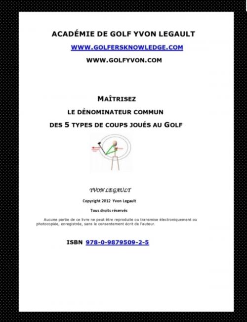 Cover of the book Maîtrisez le dénominateur commun des 5 types de coups joués au golf by Yvon Legault, Yvon Legault