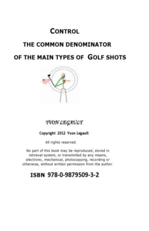 Cover of the book Control The Common Denominator Of The 5 Main Types Of Golf Shots by Yvon Legault, Yvon Legault