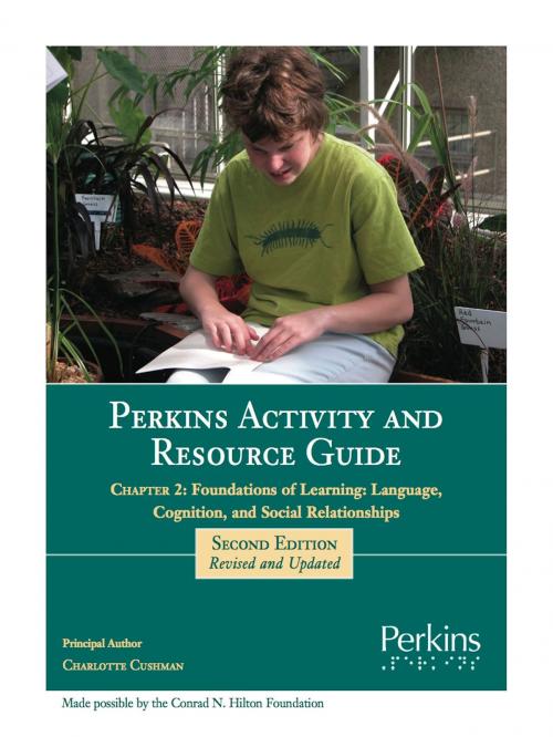 Cover of the book Perkins Activity and Resource Guide Chapter 2 - Foundations of Learning Language, Cognition, and Social Relationships by Charlotte Cushman M.Ed., Perkins School for the Blind