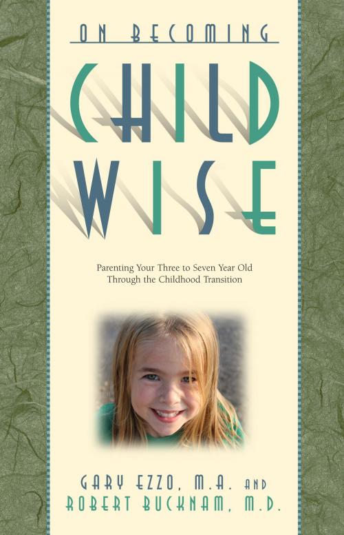 Cover of the book On Becoming Childwise: Parenting Your Child from 3-7 Years by Gary Ezzo, Robert Bucknam, Hawksflight & Associates, Inc.