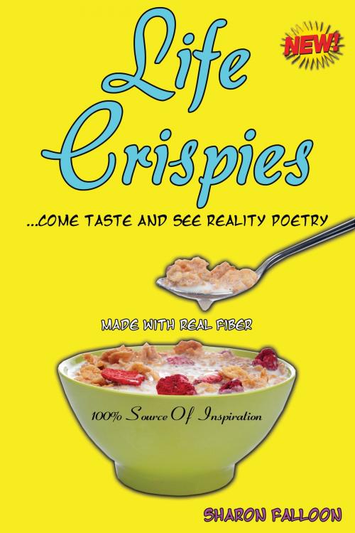 Cover of the book Life Crispies...Come Taste and See Reality Poetry by Sharon Falloon, SHARON FALLOON